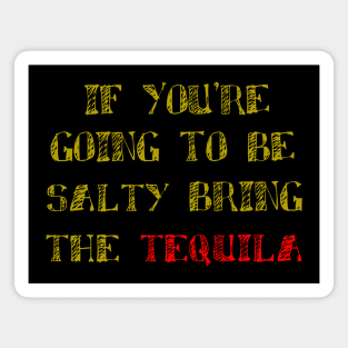 If You're Going To Be Salty Bring The Tequila, Celebrartion, Fiesta Magnet